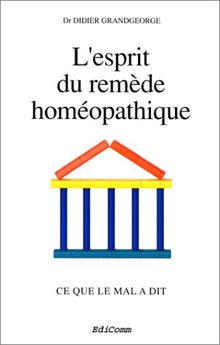 L'esprit du remède homéopathique : Ce que le mal a dit