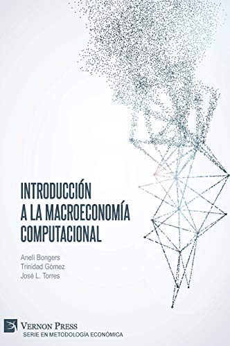 Introducción a la Macroeconomía Computacional (Serie En Metodología Económica)