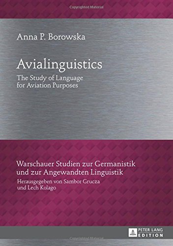 Avialinguistics: The Study of Language for Aviation Purposes (Warschauer Studien zur Germanistik und zur Angewandten Linguistik)