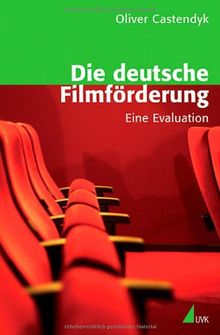 Die deutsche Filmförderung: Eine Evaluation