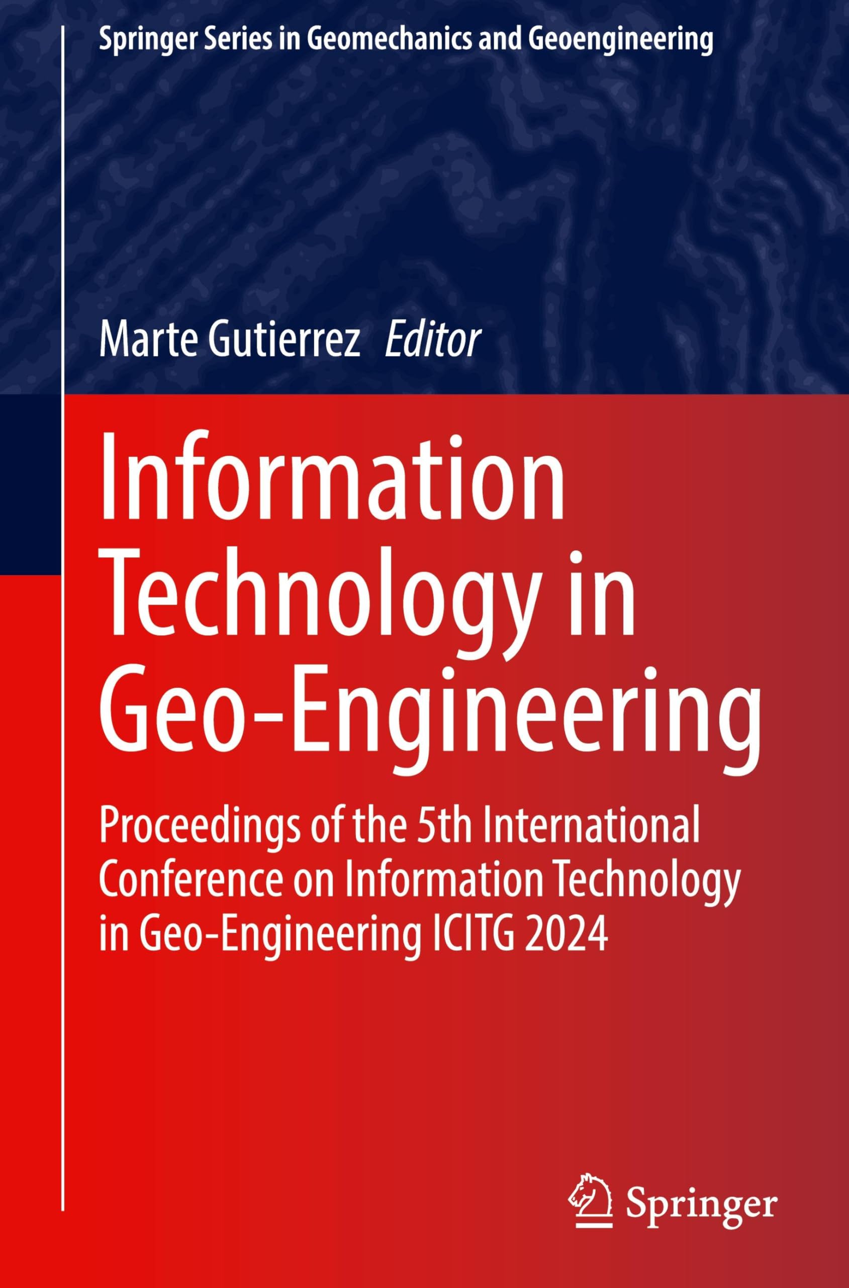 Information Technology in Geo-Engineering: Proceedings of the 5th International Conference on Information Technology in Geo-Engineering ICITG 2024 (Springer Series in Geomechanics and Geoengineering)