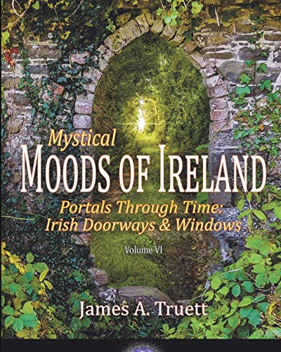 Mystical Moods of Ireland, Vol. VI: Portals Through Time: Irish Doorways & Windows