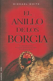 El Anillo de los Borgia = The Borgia Ring (Roca Editorial Thriller)
