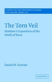 The Torn Veil: Matthew's Exposition of the Death of Jesus (Society for New Testament Studies Monograph Series, Band 139)