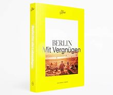 BERLIN Mit Vergnügen: Berlin für alle Lebenslagen