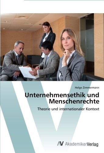 Unternehmensethik und Menschenrechte: Theorie und internationaler Kontext