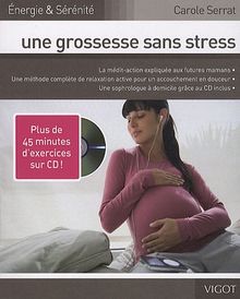 Une grossesse sans stress : la médi-action expliquée aux futures mamans, une méthode complète de relaxation active pour un accouchement en douceur, une sophrologue à domicile grâce au CD inclus