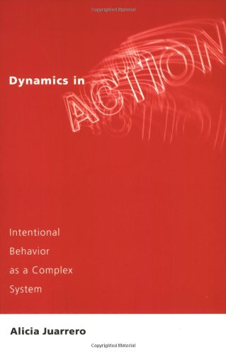 Alicia Juarrero Dynamics In Action, Intentional Behavior As A Complex System (Bradford Books)