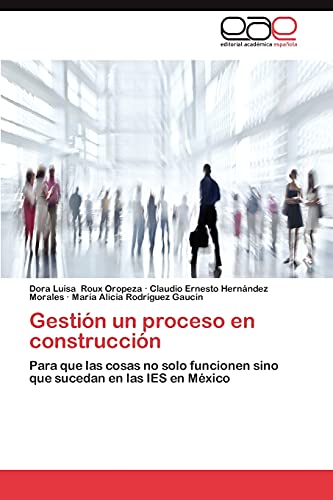 Gestión un proceso en construcción: Para que las cosas no solo funcionen sino que sucedan en las IES en México