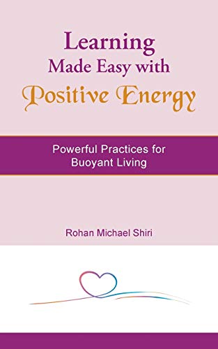 Learning Made Easy with Positive Energy: Powerful Practices for Buoyant Living