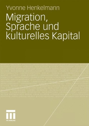 Migration, Sprache und Kulturelles Kapital: Die Relevanz von Sprachkenntnissen bei der Arbeitsmarktpositionierung Migrierter AkademikerInnen