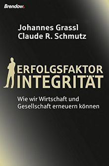 Erfolgsfaktor Integrität: Wie wir Wirtschaft und Gesellschaft erneuern können