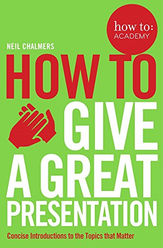 How To Give A Great Presentation (How To: Academy, Band 4)