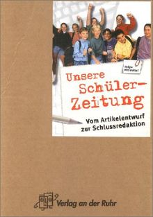 Unsere Schülerzeitung. Vom Artikelentwurf zur Schlussredaktion. Klasse 5 - 7. (Lernmaterialien)