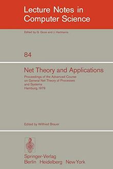 Net Theory and Applications: Proceedings of the Advanced Course on General Net Theory of Processes and Systems, Hamburg, 1979: Proceedings of the ... Notes in Computer Science, 84, Band 84)