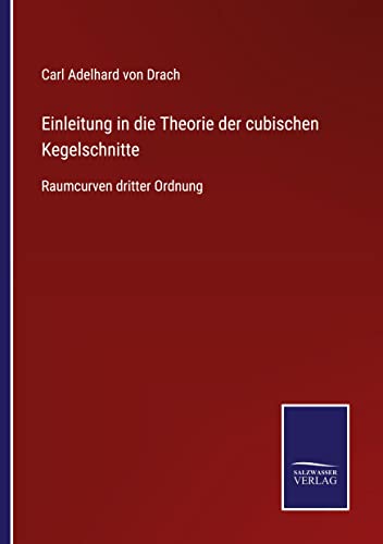 Einleitung in die Theorie der cubischen Kegelschnitte: Raumcurven dritter Ordnung