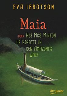 Maia  oder Als Miss Minton ihr Korsett in den Amazonas warf