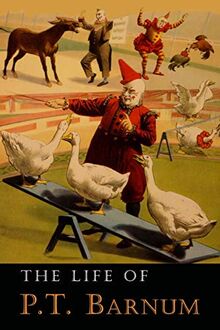 The Life of P. T. Barnum: Written by Himself