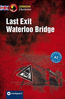 Last Exit Waterloo Bridge: Lernkrimi Englisch. Grundwortschatz - Niveau A2 (Compact Lernkrimi - Kurzkrimis)