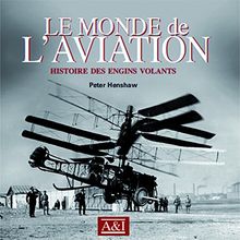 Le monde de l'aviation : histoire des engins volants