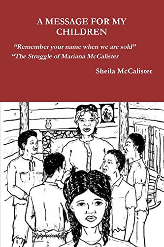 A Message For My Children Remember your name when we are sold The Struggle of Mariana McCalister