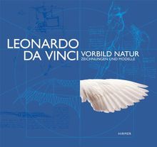 Leonardo da Vinci. Vorbild Natur - Zeichnungen und Modelle: Katalog zur Ausstellung München / Deutsches Museum 11.10.2013 - 3.8.2014