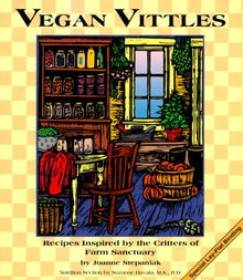 Vegan Vittles: Recipes Inspired by the Critters of Farm Sanctuary: A Collection of Recipes Inspired by the Critters of Farm Sanctuary