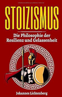 STOIZISMUS - Die Philosophie der Resilienz und Gelassenheit: Wie du die Lehre der Stoa im Alltag verwendest, gezielt deine Resilienz erhöhst, Gelassenheit lernst und deine Emotionen kontrollierst.