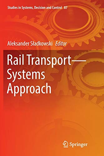 Rail Transport―Systems Approach (Studies in Systems, Decision and Control, 87, Band 87)