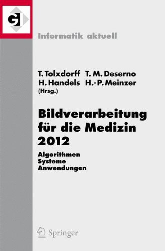Bildverarbeitung für die Medizin 2012: Algorithmen - Systeme - Anwendungen (Informatik Aktuell) (German and English Edition)