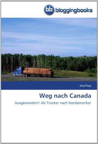 Weg nach Canada: Ausgewandert! Als Trucker nach Nordamerika!