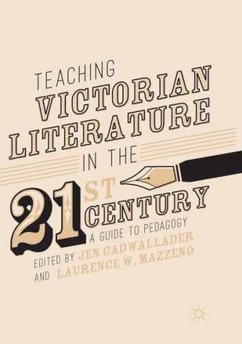 Teaching Victorian Literature in the Twenty-First Century: A Guide to Pedagogy