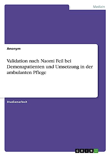 Validation nach Naomi Feil bei Demenzpatienten und Umsetzung in der ambulanten Pflege