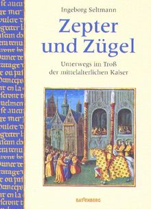 Zepter und Zügel. Unterwegs im Troß der mittelalterlichen Kaiser