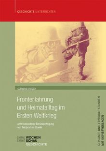 Fronterfahrung und Heimatalltag im Ersten Weltkrieg: unter besonderer Berücksichtigung von Feldpost als Quelle