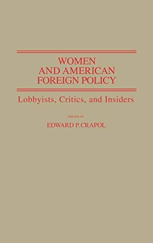 Women and American Foreign Policy: Lobbyists, Critics, and Insiders (Contributions in Women's Studies)
