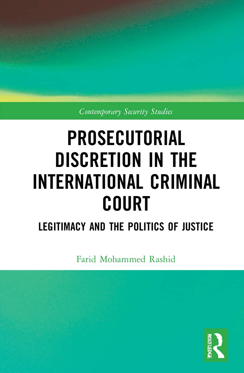 Prosecutorial Discretion in the International Criminal Court: Legitimacy and the Politics of Justice (Contemporary Security Studies)
