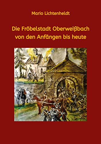 Die Fröbelstadt Oberweißbach von den Anfängen bis heute: Eine Chronik