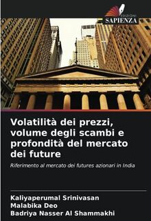 Volatilità dei prezzi, volume degli scambi e profondità del mercato dei future: Riferimento al mercato dei futures azionari in India