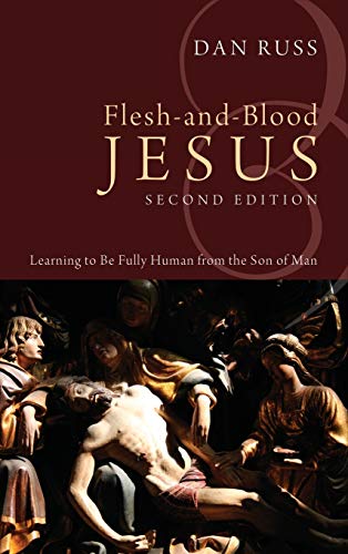 Flesh-and-Blood Jesus, Second Edition: Learning to Be Fully Human from the Son of Man