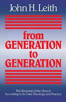 From Generation to Generation: The Renewal of the Church According to Its Own Theology and Practice (ANNIE KINKEAD WARFIELD LECTURES)