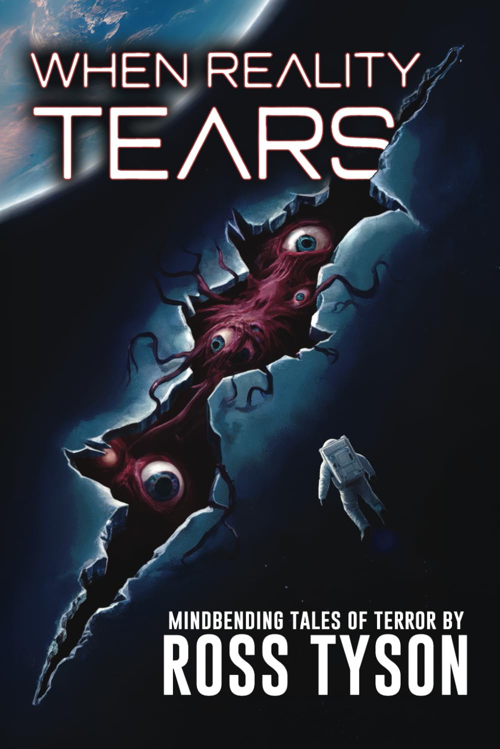 When Reality Tears: Terrifying Tales of Horror, Science Fiction, and the Supernatural (Tales from the Void)