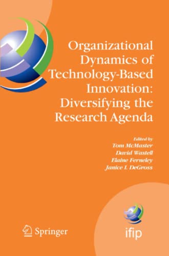 Organizational Dynamics of Technology-Based Innovation: Diversifying the Research Agenda: IFIP TC8 WG 8.6 International Working Conference, June ... and Communication Technology, Band 235)