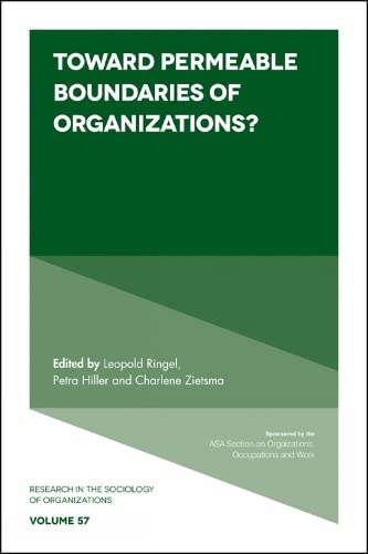 Toward Permeable Boundaries of Organizations? (Research in the Sociology of Organizations, 57, Band 57)