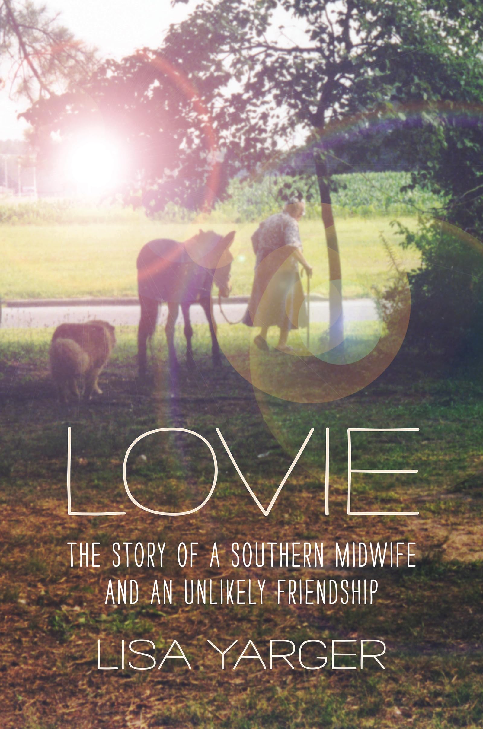 Lisa Yarger Lovie, The Story Of A Southern Midwife And An Unlikely Friendship (Documentary Arts And Culture)