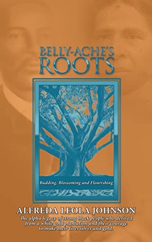 Belly-Ache's Roots: Budding, Blossoming, and Flourishing