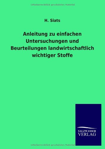 Anleitung zu einfachen Untersuchungen und Beurteilungen landwirtschaftlich wichtiger Stoffe