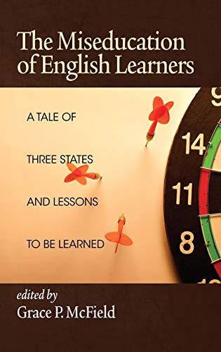The Miseducation of English Learners: A Tale of Three States and Lessons to Be Learned (Hc)