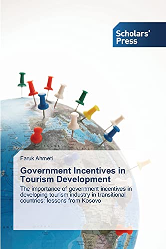 Government Incentives in Tourism Development: The importance of government incentives in developing tourism industry in transitional countries: lessons from Kosovo