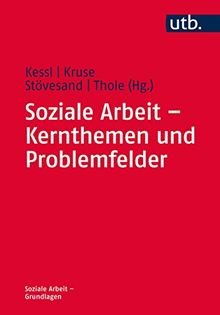 Soziale Arbeit - Kernthemen und Problemfelder (Soziale Arbeit - Grundlagen, Band 4347)